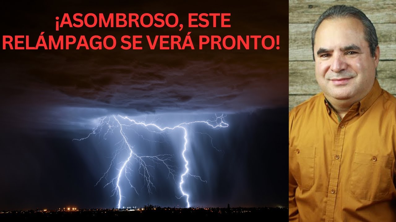 ¡ASOMBROSO, ESTE RELÁMPAGO SE VERÁ PRONTO! Pst Eliseo Rodríguez