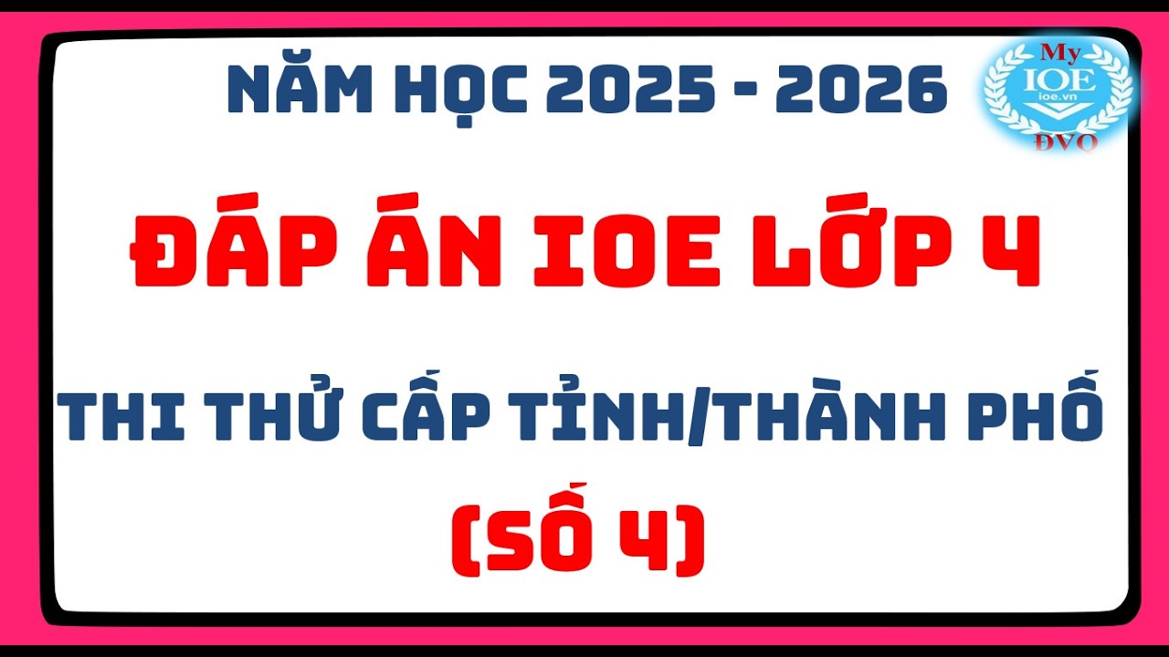 Đáp án IOE lớp 4 thi thử cấp Tỉnh - Thành Phố (Số 4) | Năm học 2025 - 2026