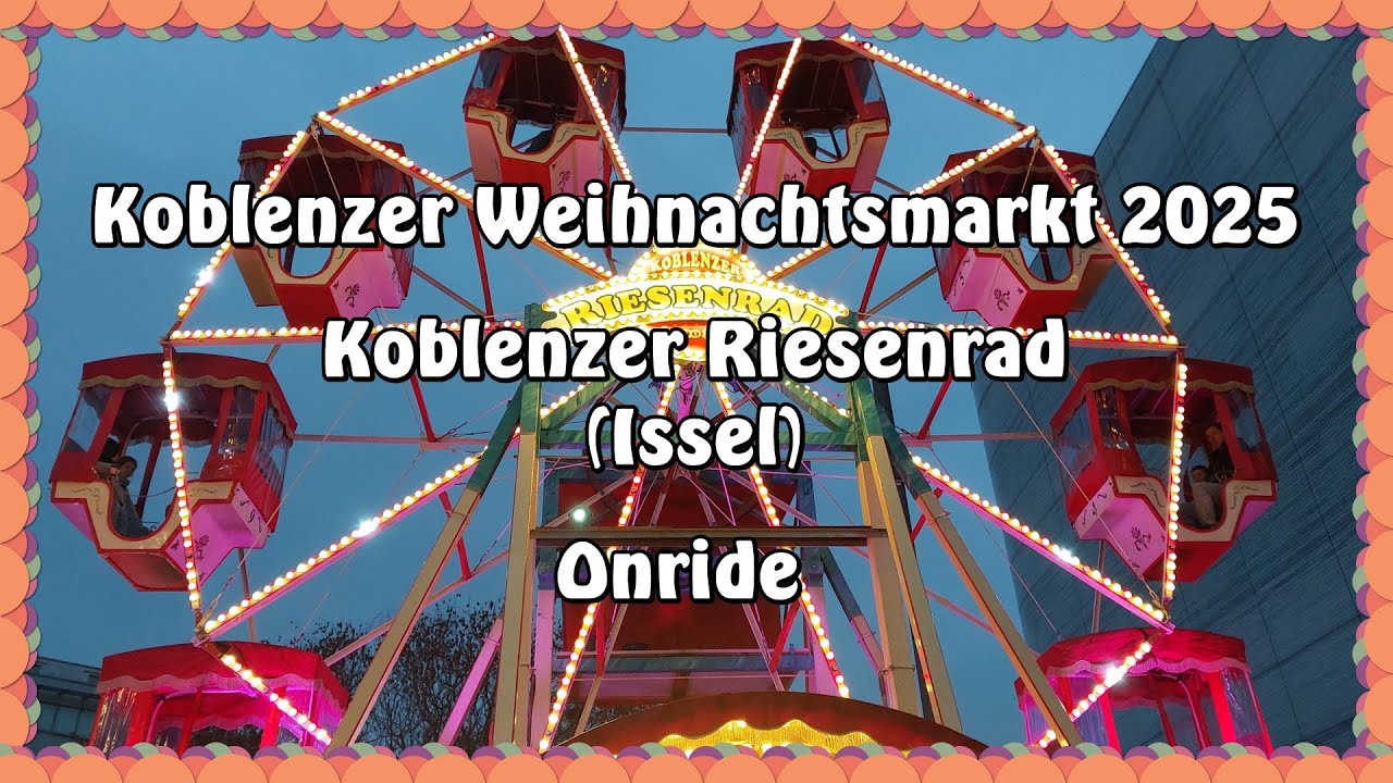 Koblenzer Weihnachtsmarkt 2025 - Koblenzer Riesenrad (Issel) - Onride