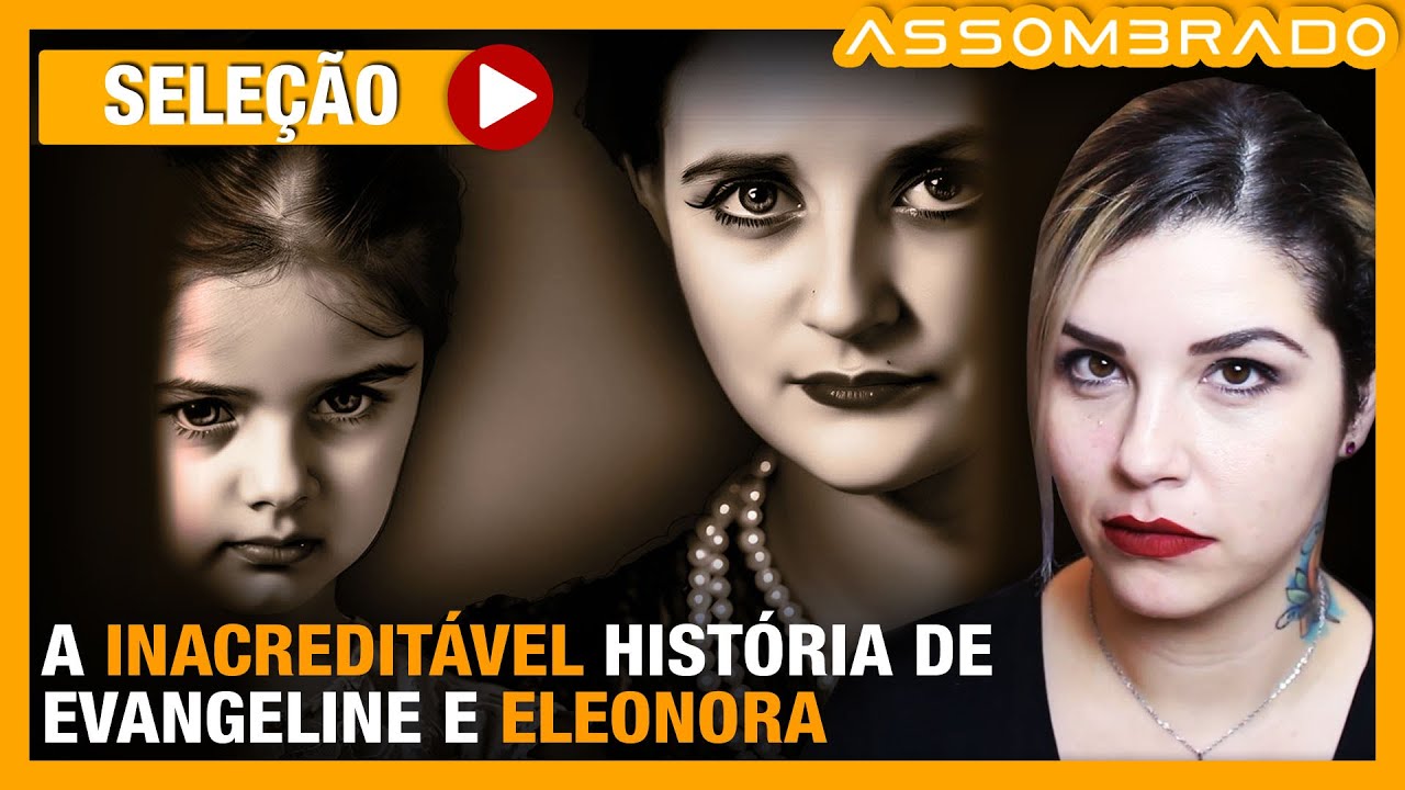 A INACREDITÁVEL HISTÓRIA DE EVANGELINE E ELEONORA  