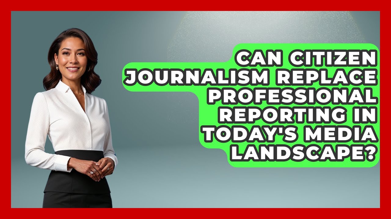 Can Citizen Journalism Replace Professional Reporting in Today's Media Landscape?