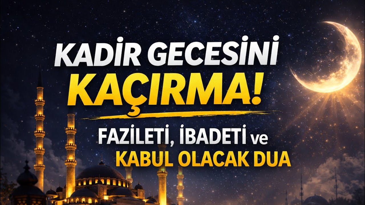 Bu Geceyi Kaçıran Çok Şey Kaybeder! | Kadir Gecesi Fazileti ve Kabul Olacak Dua