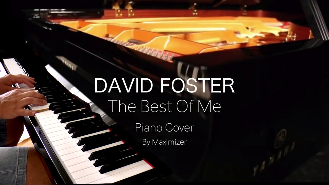 David Foster - The Best Of Me -( Solo Piano Cover) - Maximizer