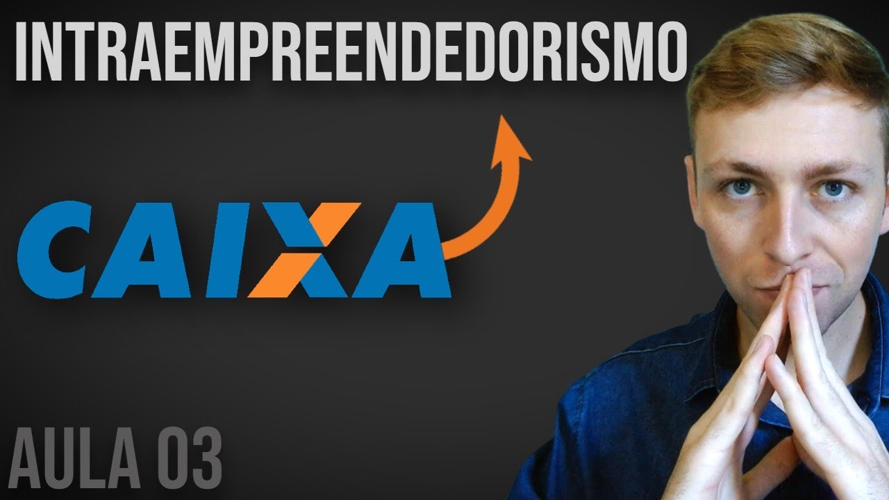 Aula 03 - Intraempreendedorismo - Curso Caixa Econômica (CEF)