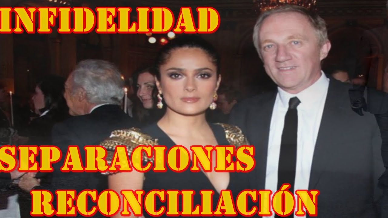 LA HISTORIA DE AMOR DE SALMA HAYEK Y FRANCOIS  PINAULT INFIDELIDADES  SEPARACIONES Y RECONCILIACIÓN