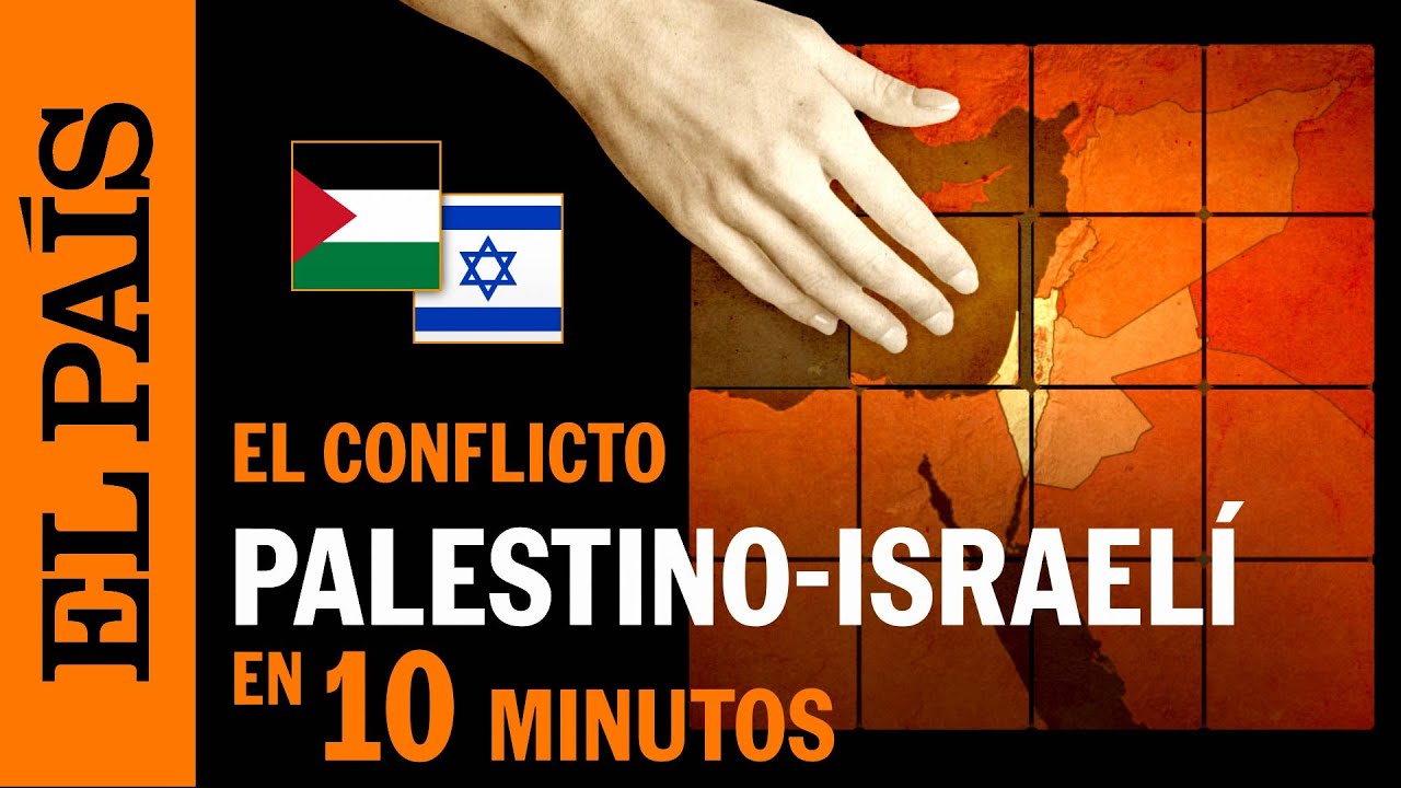 El conflicto entre Palestina e Israel, explicado en 10 minutos | EL PA&Iacute;S