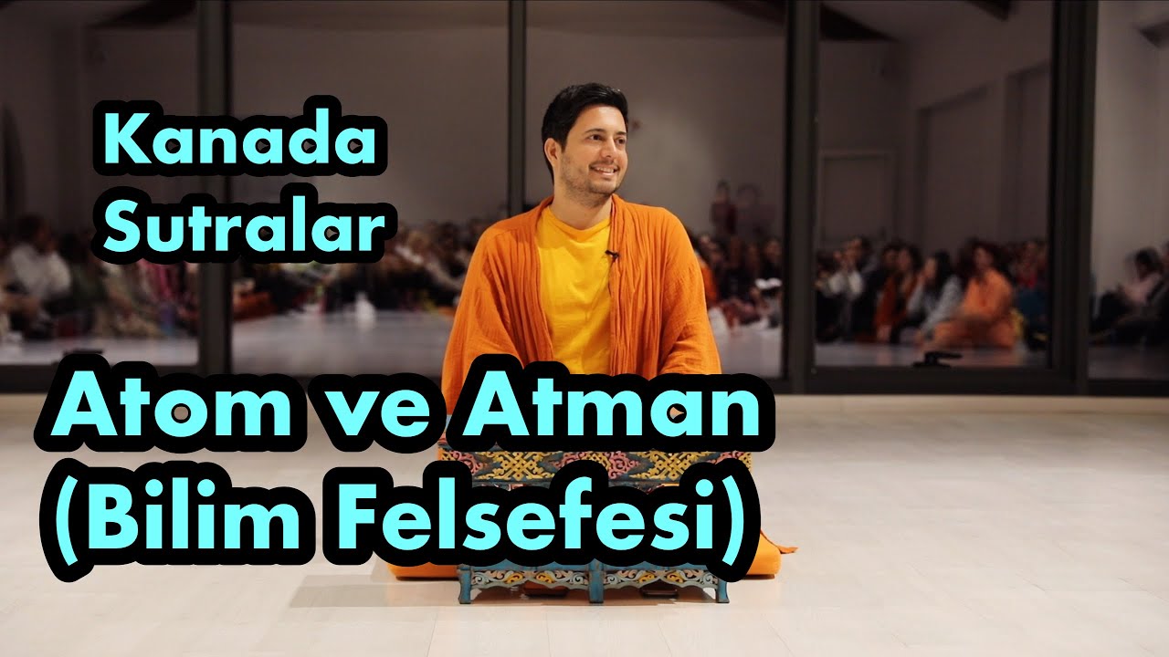 Satsang - Atom ve Atman (Bilim Felsefesi) 
