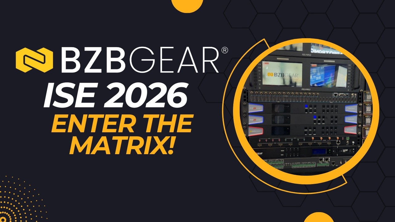 From 4K to 8K, BZBGEAR Has A Matrix For You! ISE 2026