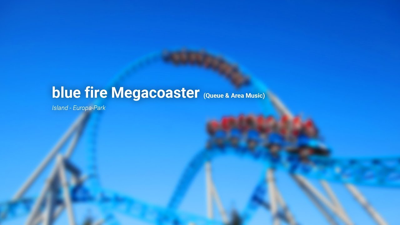 blue fire Megacoaster (Queue & Area Music) - Europa-Park | RIDEMAG music
