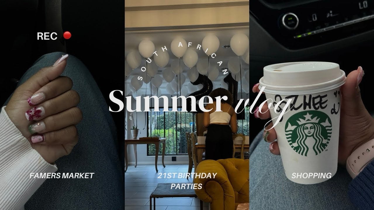 My South African Summer | 21st birthday parties | famers market | shopping 