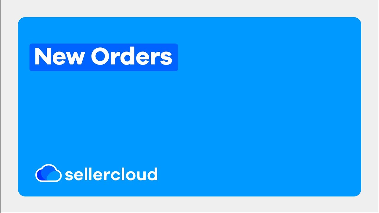 New Orders | Sellercloud Tutorials