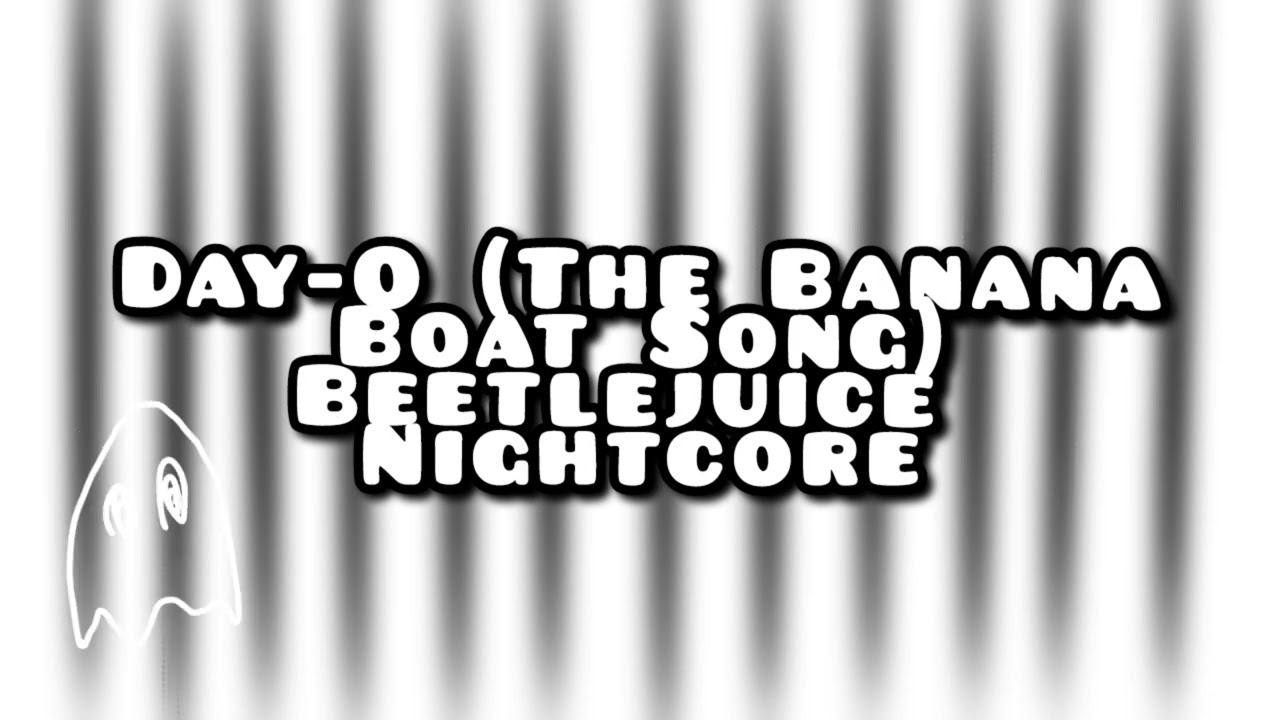 Day-O (The Banana Boat Song) | Nightcore | Beetlejuice Cast