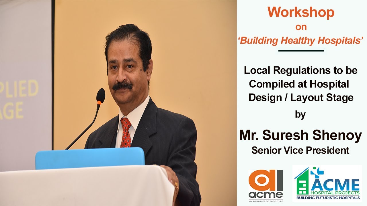 Local Regulations to be Complied at Hospital Design / Layout Stage  - Mr Suresh, ACME Consulting