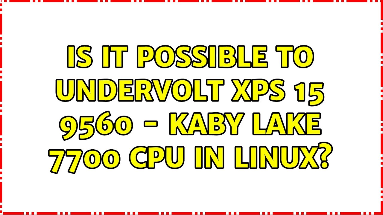 Is it possible to undervolt XPS 15 9560 - Kaby Lake 7700 CPU in Linux?