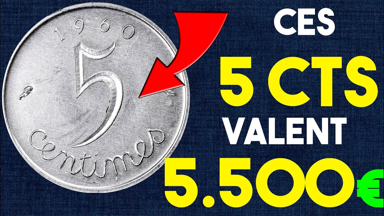 5 centimes valent 5500 euros toutes les valeurs des 5 cts