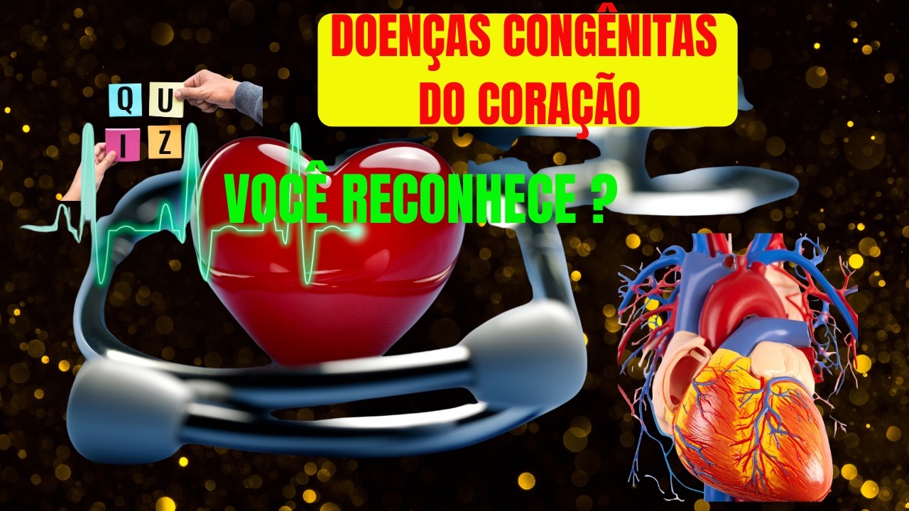 Doenças Congênitas do Coração: Você Reconhece Esses Defeitos Cardíacos? | Quiz Oftalmologia