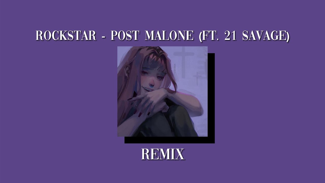 Rockstar - Post Malone (Ft. 21 Savage) (but it’s a remix that took me a year to make)