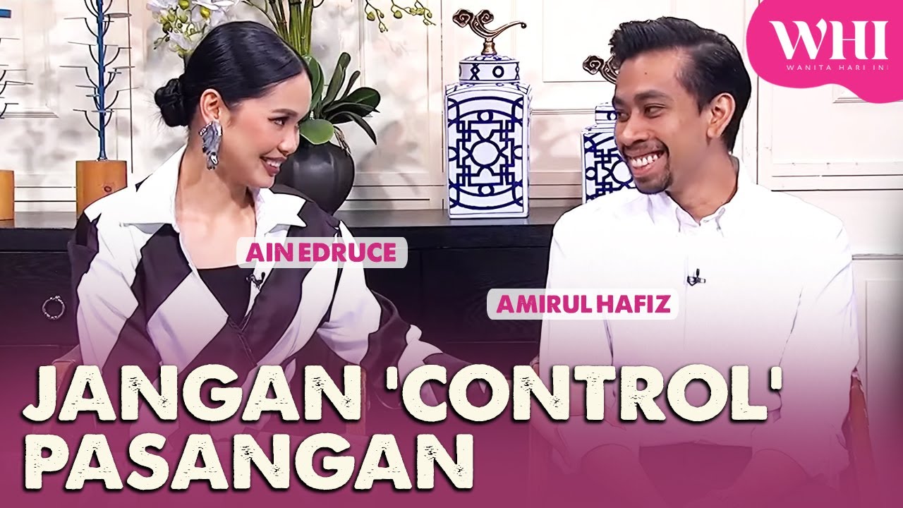 Jangan 'Control' Pasangan ( Ain Edruce & Amirul Hafiz) | WHI (9 November 2023)