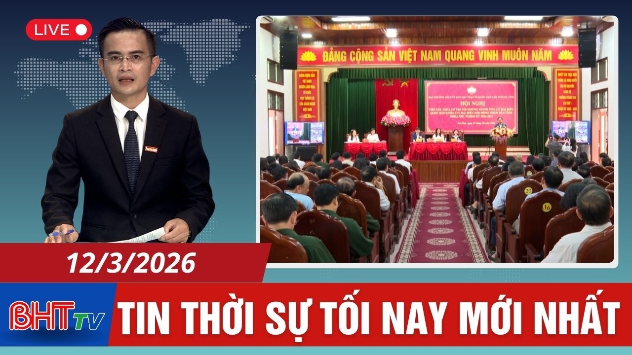 🔴 Thời sự tối ngày 12/3: Hà Tĩnh hoàn thành tiếp xúc cử tri, vận động bầu cử