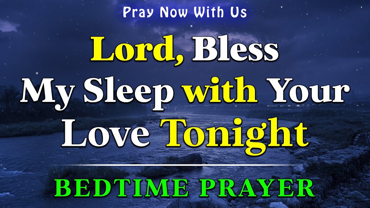 A Bedtime Prayer Before Bed - Lord God, Bless My Sleep with Your Loving Presence
