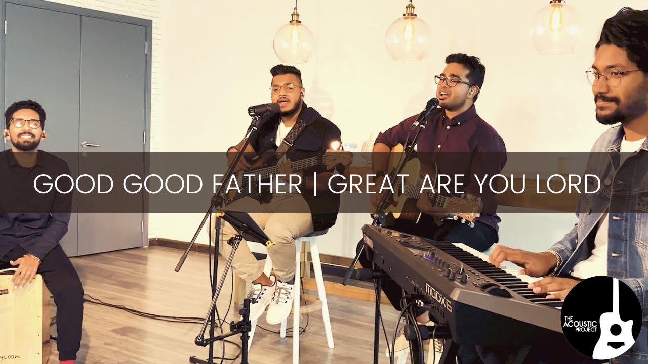 Good Good Father / Great Are You Lord | The Acoustic Project | LIVE