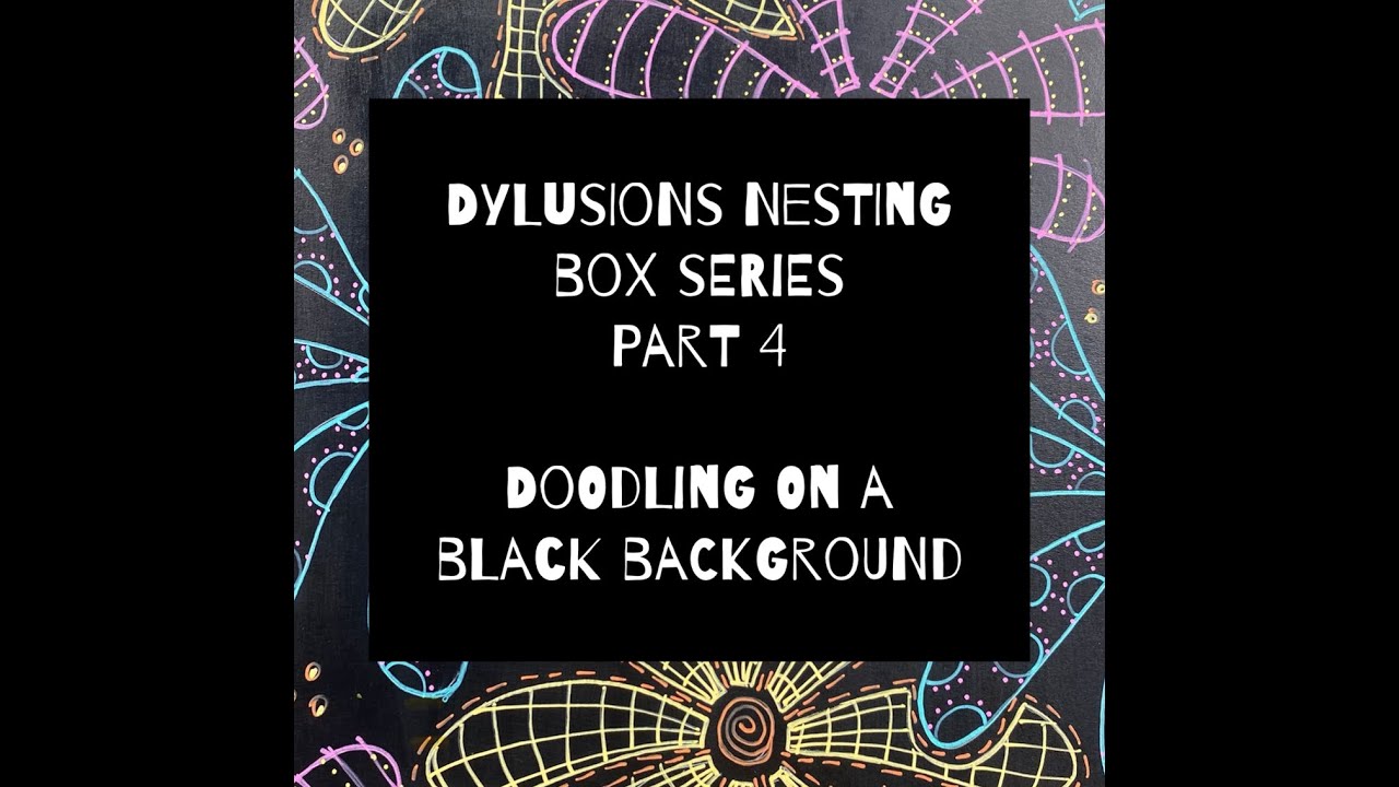 Dylusions Nesting Box Series - Part 4 - Doodling On A Black Background