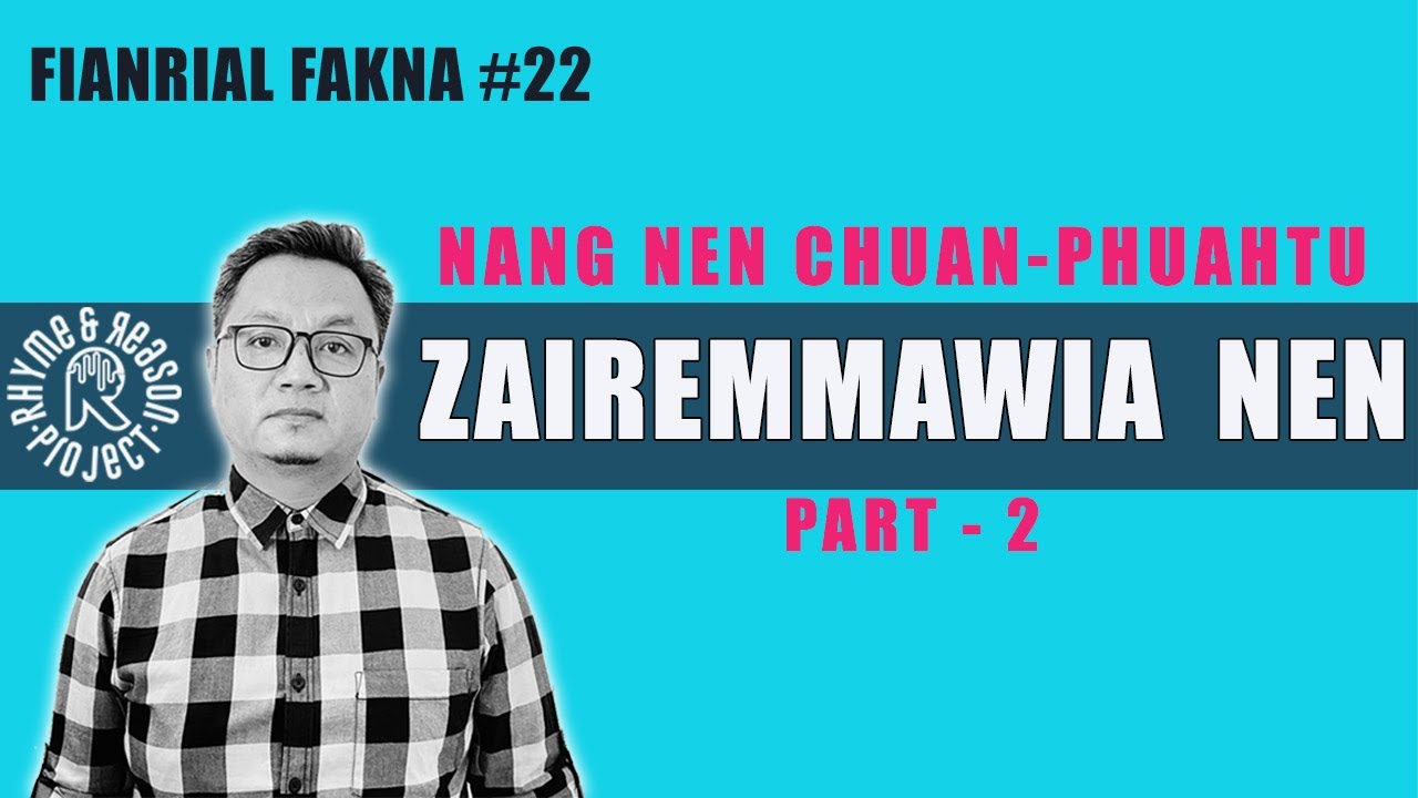 Zairemmawia nen (2) || Nang nen chuan a phuah dan ngaihnawm tak nen || Fianrial Fakna #22