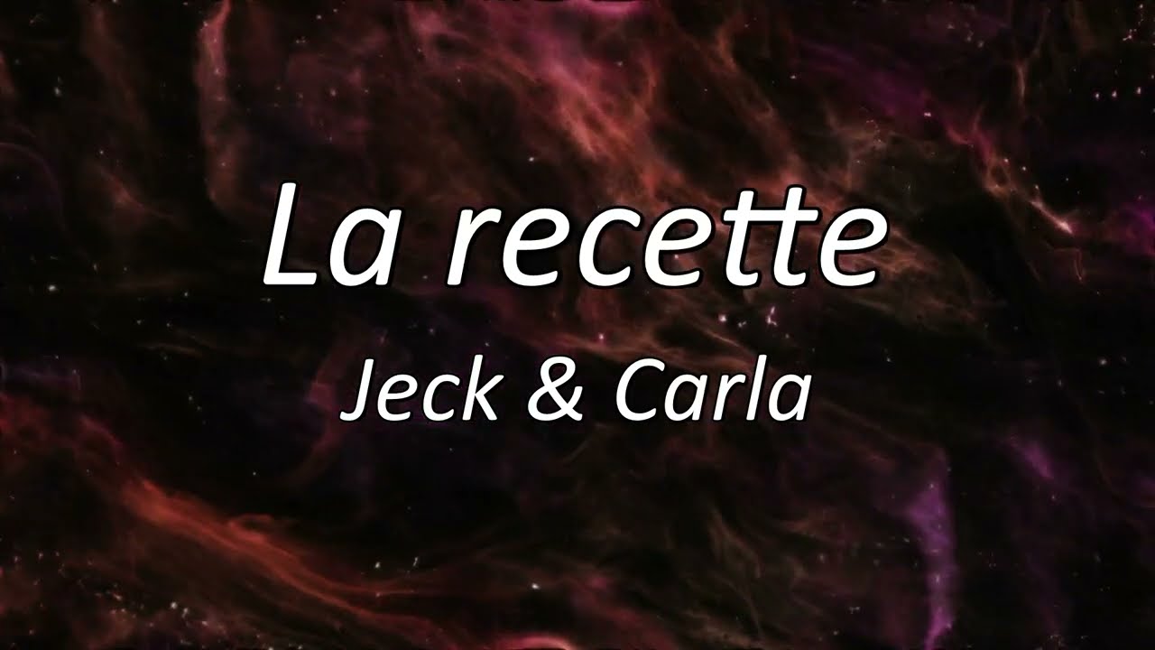 Jeck & Carla - La recette (Lyrics / Paroles)