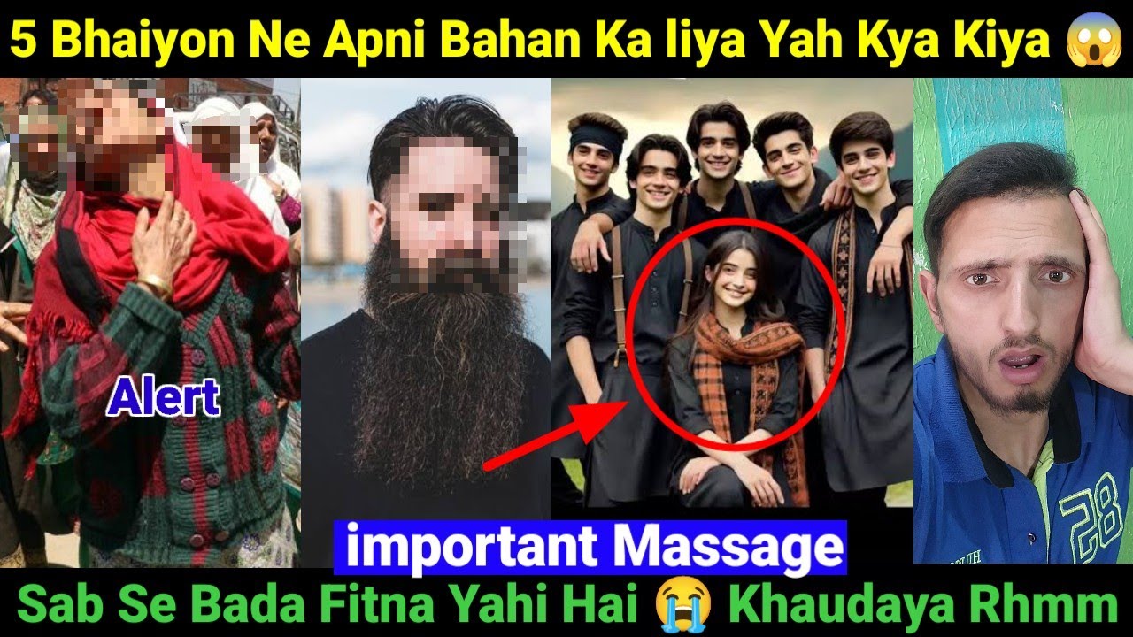 5 Bhaiyon Ne Apni Behan Ka liya Yah kya Kiya / Sab Sa  Bada Fitna Yah Hai 😭 O Khaudaya Rhmm