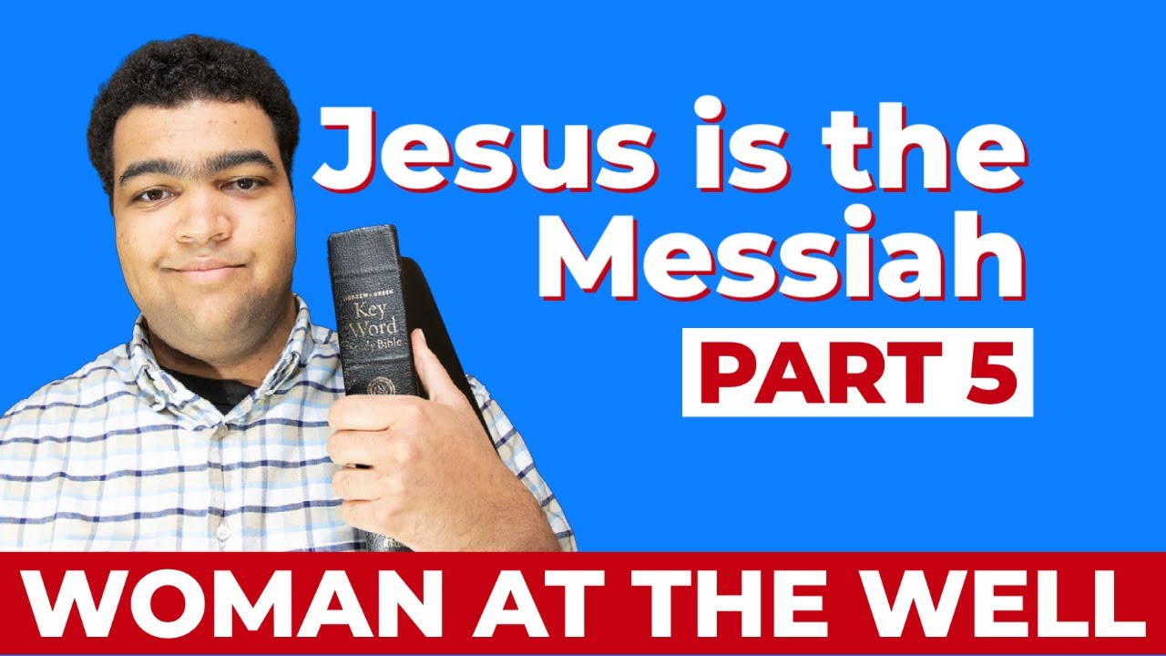 Woman at the Well Bible Study: Jesus is the Messiah (5/7)