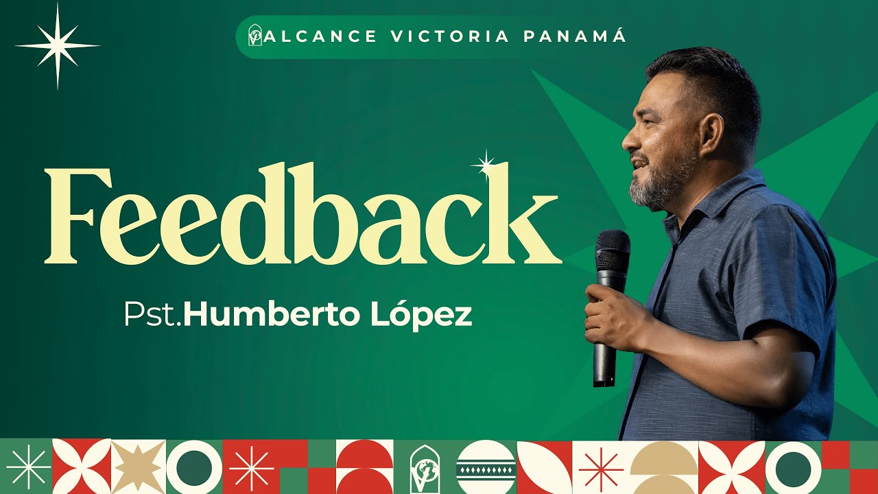 Feedback - Pst Humberto López - Iglesia Alcance Victoria Panamá