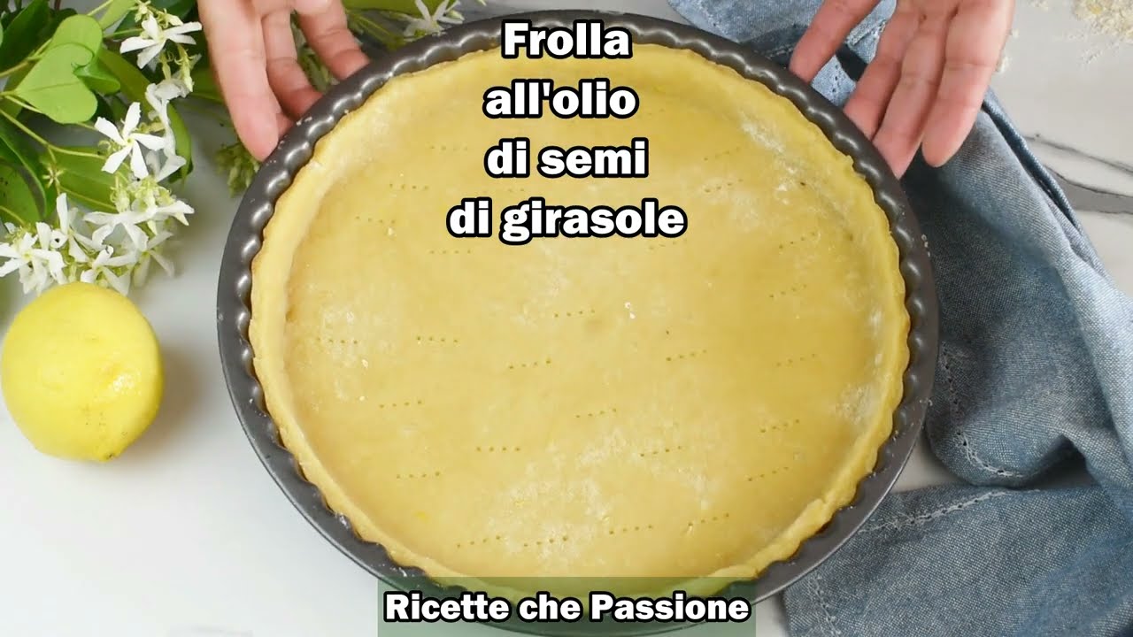 Pasta frolla senza burro e senza lievito con olio di semi subito pronta all'uso Ricette che Passione