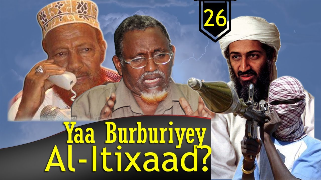 Part 26: Sababihii Rasmiga ahaa ee Al Itixaad U BURBURTAY | Sidii Islaamiyiintu Usii Kala Googo’een