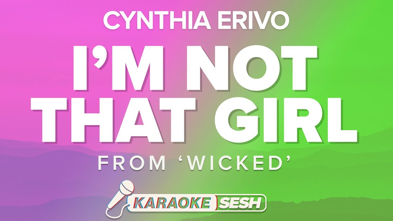 Cynthia Erivo, Wicked: The Musical - I'm Not That Girl (Karaoke)