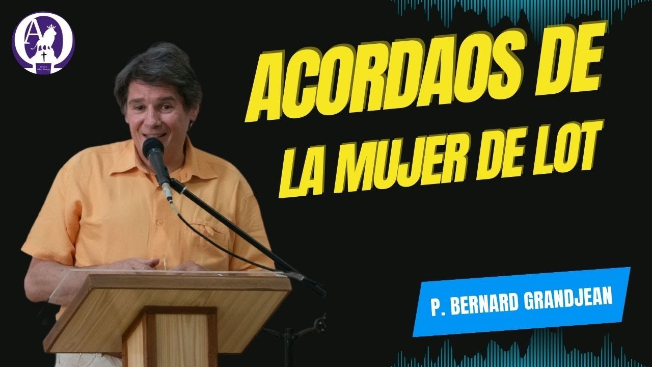 Acordaos de la mujer de Lot | P. Bernard Grandjean