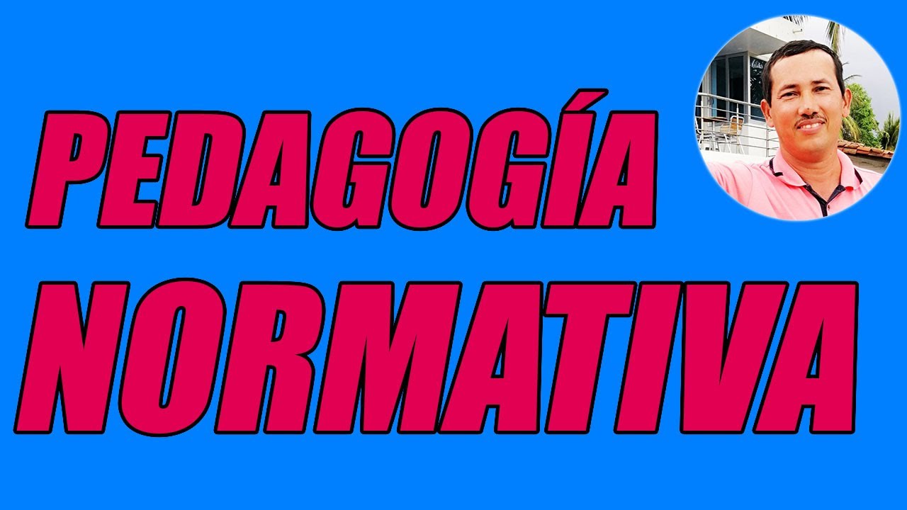 TODO SOBRE LA PEDAGOG&Iacute;A NORMATIVA (QU&Eacute; ES Y CU&Aacute;LES SON SUS PARTES) - WILSON TE EDUCA