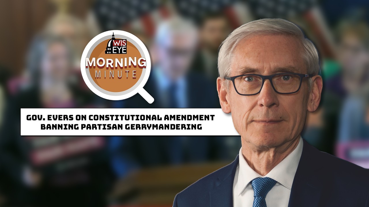 WisEye Morning Minute: Gov. Evers on Constitutional Amendment Banning Partisan Gerrymandering