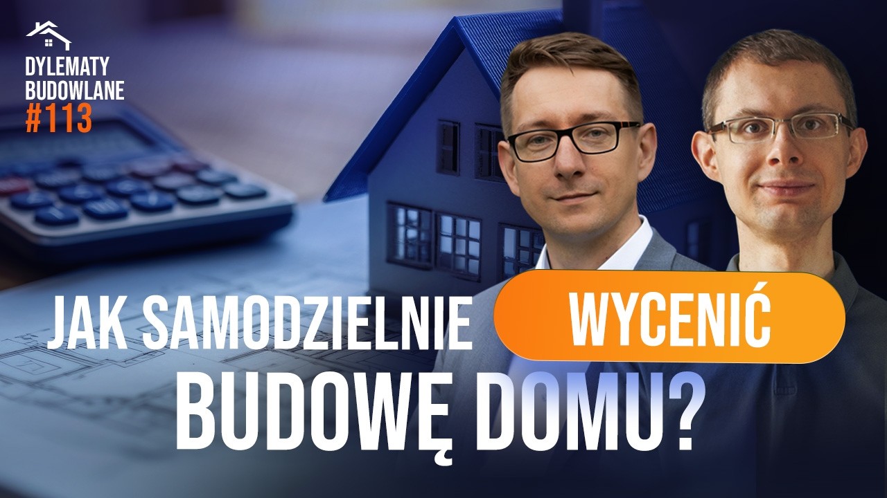 Jak samodzielnie WYCENIĆ budowę domu? Dylematy budowlane #113
