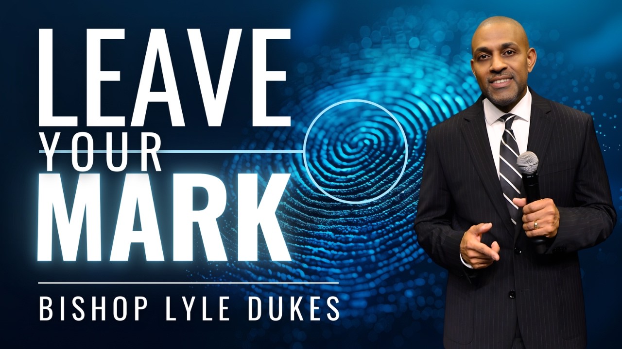 Leave Your Mark | Bishop Lyle Dukes | Sunday Worship