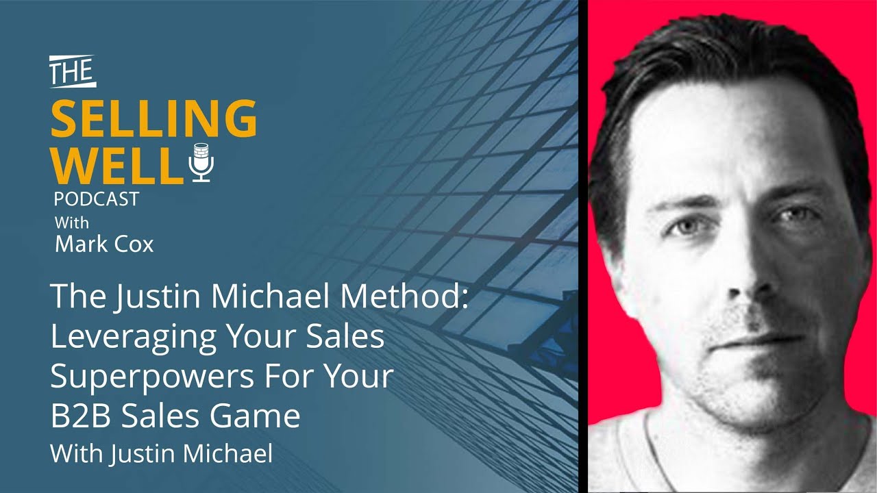 The Selling Well EP 83 - Leveraging Your Sales Superpowers For Your B2B Sales Game w/ Justin Michael