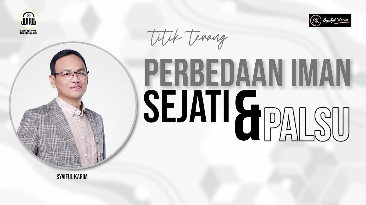 TITIK TERANG | PERBEDAAN IMAN SEJATI & PALSU | SYAIFUL KARIM  | BSI