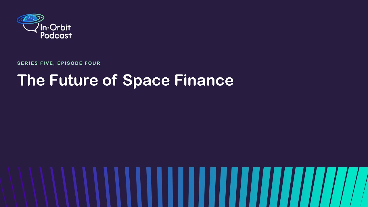 The Future of Space Finance #InOrbit #Podcast