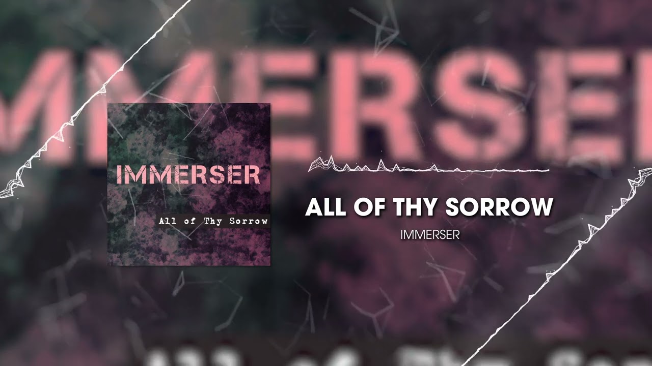 IMMERSER - All of Thy Sorrow