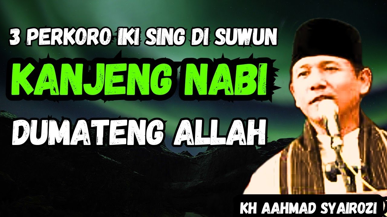 Kajian KH AHMAD SYAIROZI 🔥 rasulullah meminta 3 hal kepada ALLAH