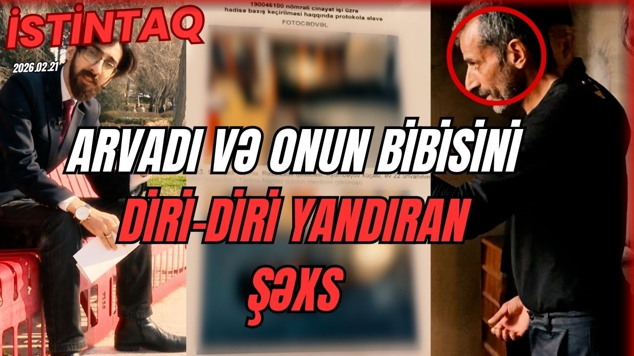 İstintaq: ARVADI VƏ ONUN BİBİSİNİ DİRİ-DİRİ YANDIRAN ŞƏXS | VAQİF İSMAYILOVUN CİNAYƏT İŞİ