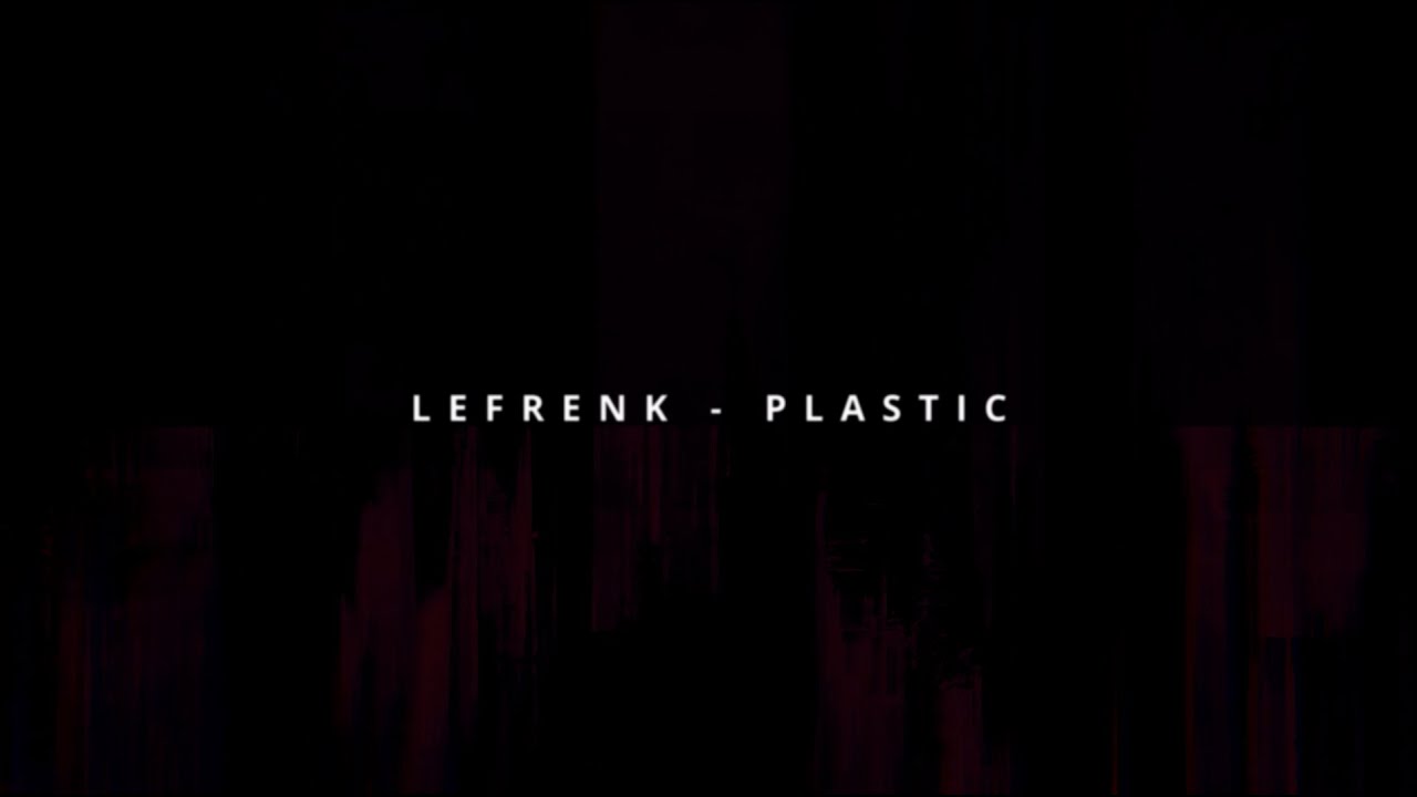 Lefrenk - Plastic (from Plastic EP)