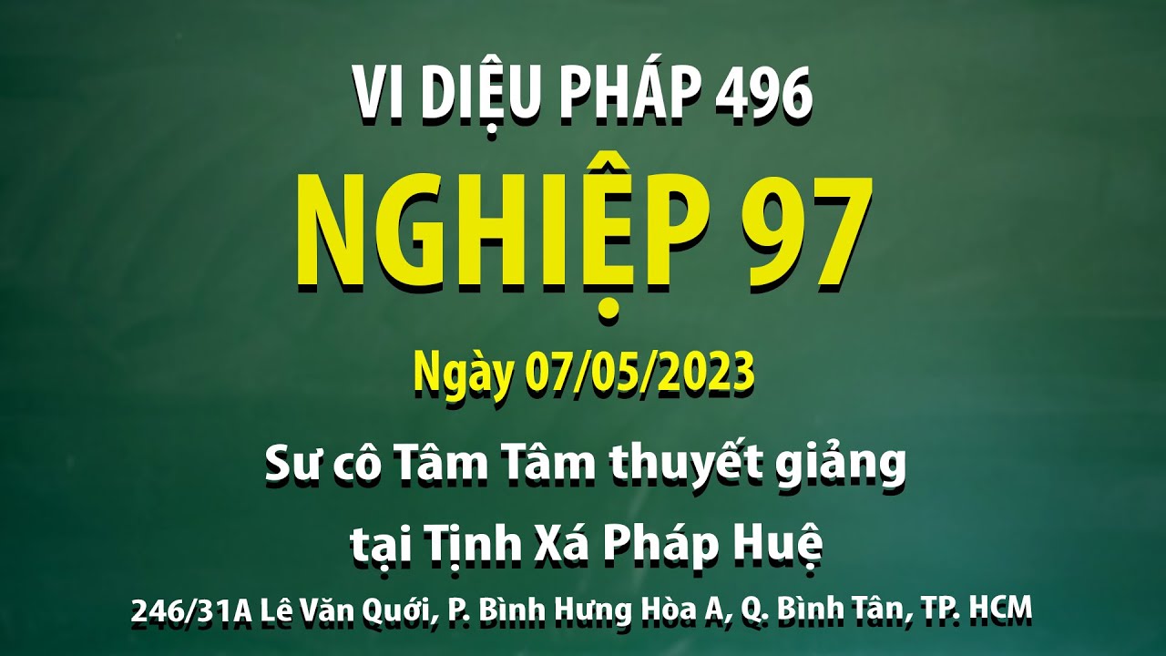 Vi Diệu Pháp 496 - Nghiệp 97 - Ngày 07/05/2023 - Sư Cô Tâm Tâm thuyết giảng tại Tịnh Xá Pháp Huệ
