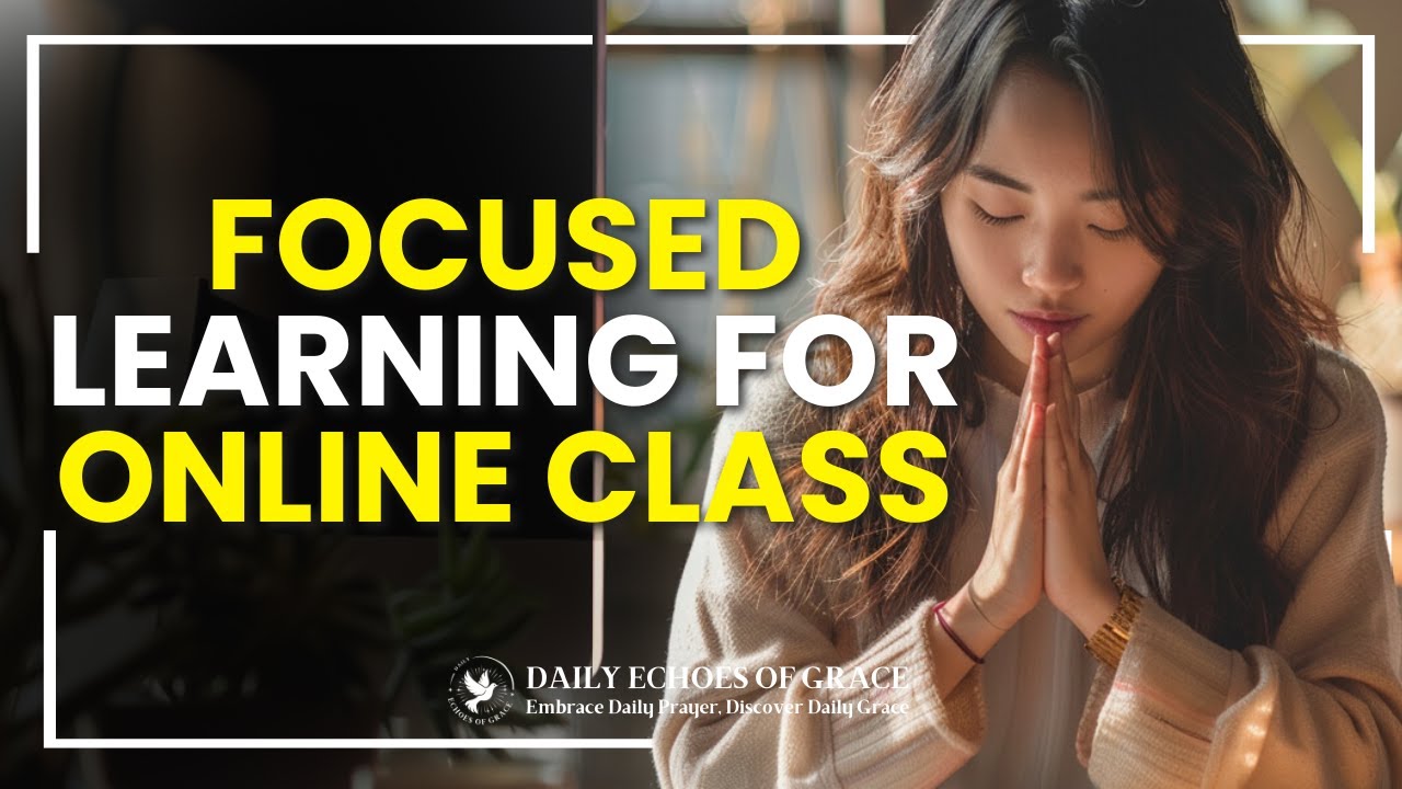 Short Morning Prayer for Online Class: Invoking Clarity and Focus for Learning