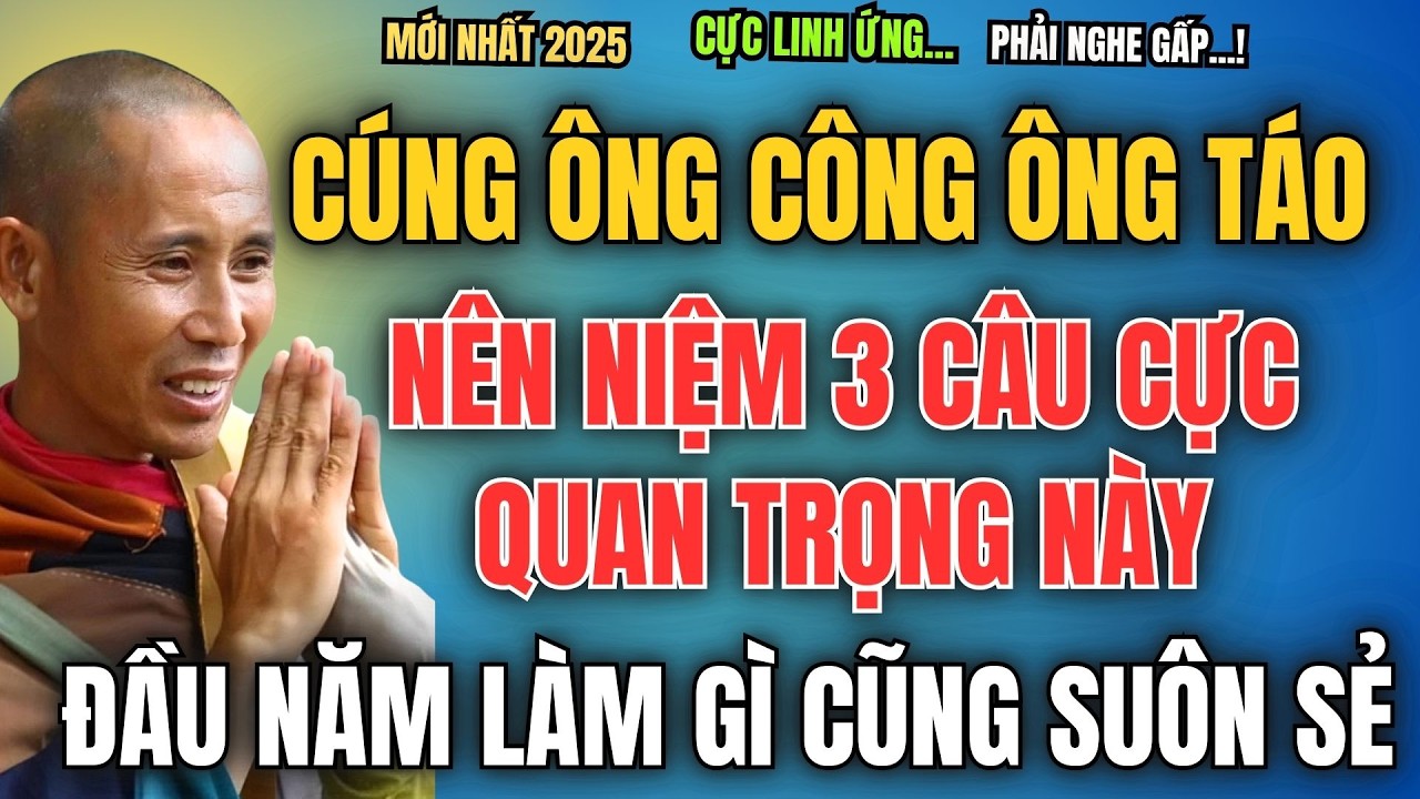 CÚNG ÔNG CÔNG ÔNG TÁO, NÊN NIỆM 3 CÂU CỰC QUAN TRỌNG NÀY, ĐẦU NĂM LÀM GÌ CŨNG SUÔN SẺ