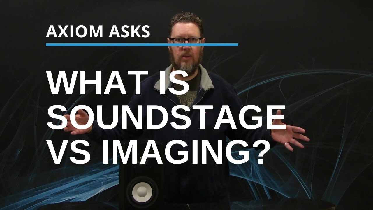 Soundstage Vs Imaging: From The Axiom Audio Glossary: Audio Terms Explained